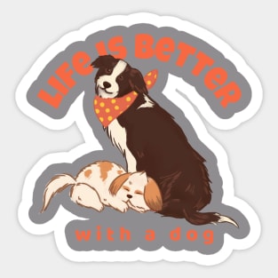 Life is better with a dog Sticker